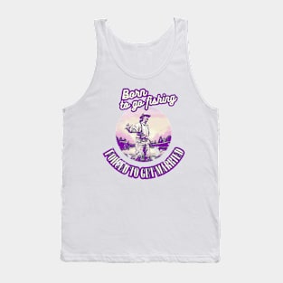 Born To Go Fishing Forced To Get Married Tank Top